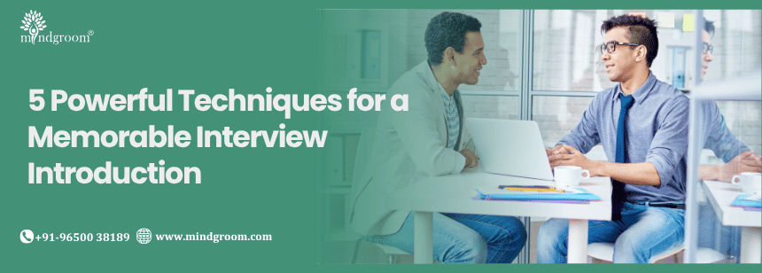 5 Powerful Techniques for a Memorable Interview Introduction