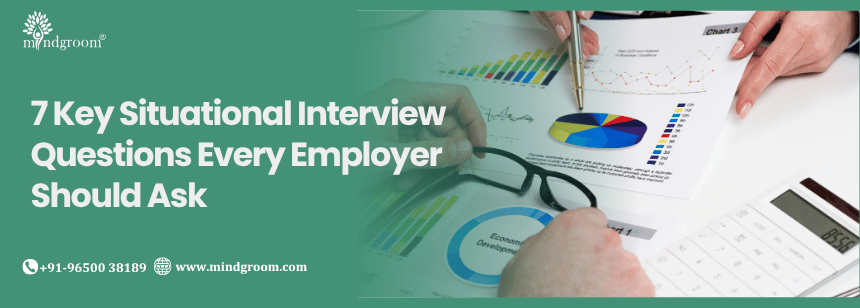 7 Key Situational Interview Questions Every Employer Should Ask