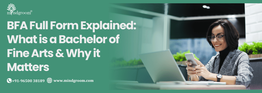 BFA Full Form Explained: What is a Bachelor of Fine Arts & Why it Matters