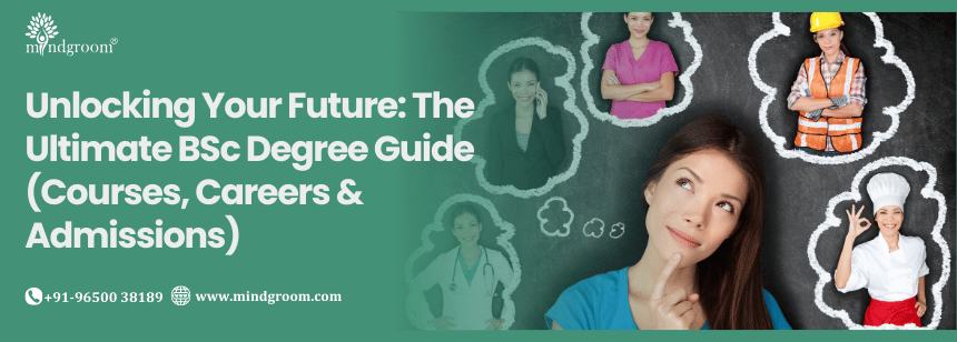 Unlocking Your Future: The Ultimate BSc Degree Guide (Courses, Careers & Admissions)