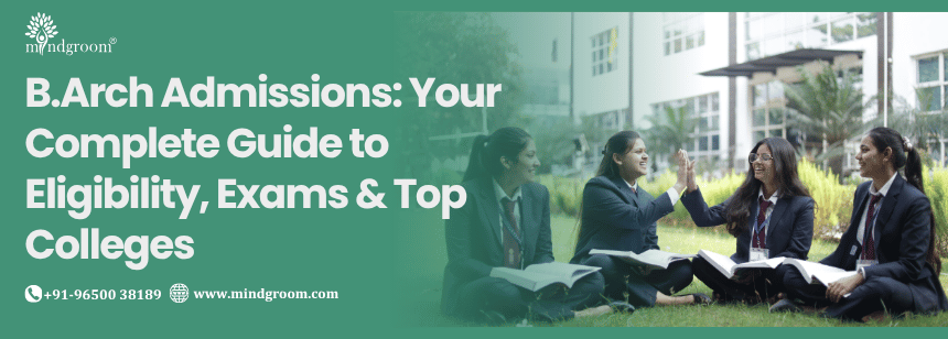 B.Arch Admissions: Your Complete Guide to Eligibility, Exams & Top Colleges