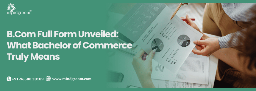 B.Com Full Form Unveiled: What Bachelor of Commerce Truly Means