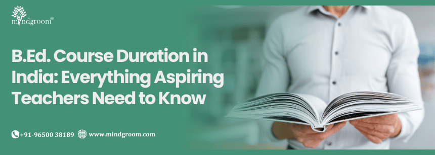 B.Ed. Course Duration in India: Everything Aspiring Teachers Need to Know