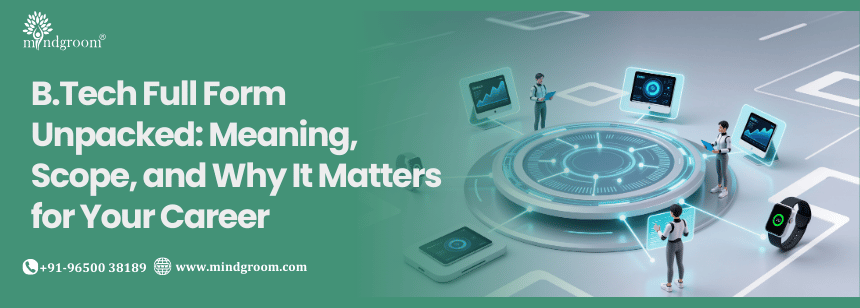 B.Tech Full Form Unpacked: Meaning, Scope, and Why It Matters for Your Career