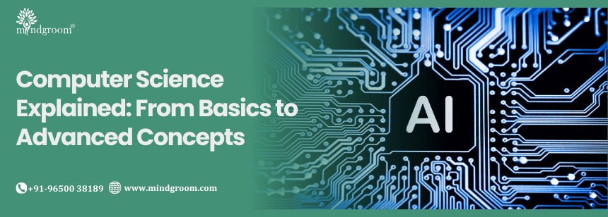 Computer Science Explained: From Basics to Advanced Concepts
