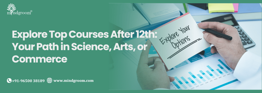 Explore Top Courses After 12th: Your Path in Science, Arts, or Commerce