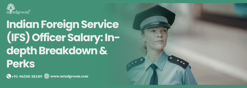 Indian Foreign Service (IFS) Officer Salary: In-depth Breakdown & Perks