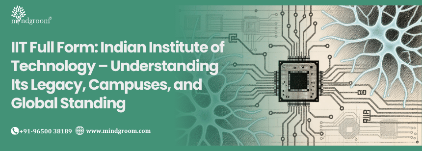 IIT Full Form: Indian Institute of Technology – Understanding Its Legacy, Campuses, and Global Standing