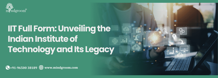 IIT Full Form: Unveiling the Indian Institute of Technology and Its Legacy