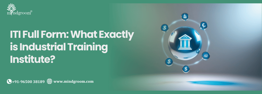 ITI Full Form: What Exactly is Industrial Training Institute?