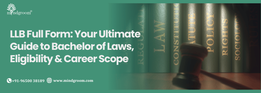 LLB Full Form: Your Ultimate Guide to Bachelor of Laws, Eligibility & Career Scope