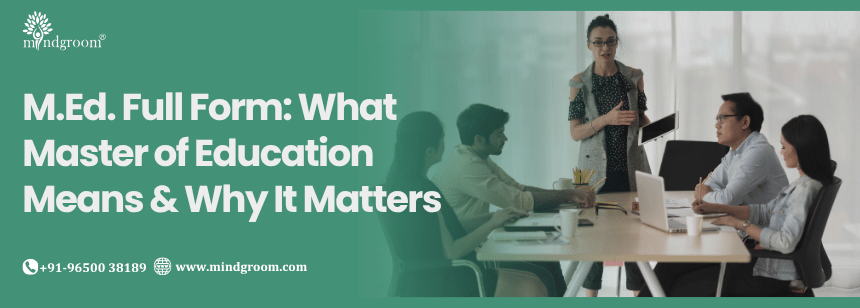 M.Ed. Full Form: What Master of Education Means & Why It Matters