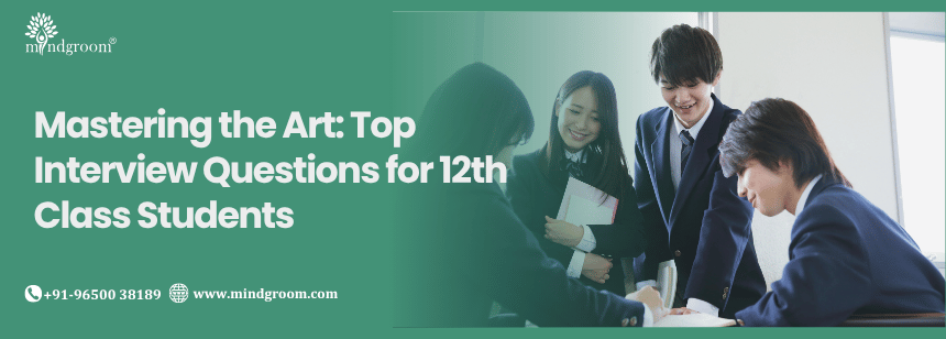 Mastering the Art: Top Interview Questions for 12th Class Students