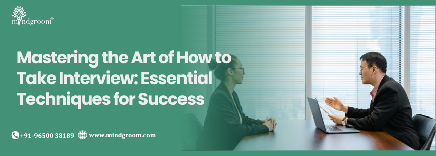Mastering the Art of How to Take Interview: Essential Techniques for Success