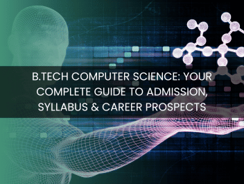 B.Tech Computer Science: Your Complete Guide to Admission, Syllabus & Career Prospects
