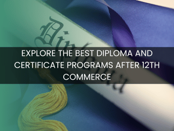 Explore the Best Diploma and Certificate Programs After 12th Commerce