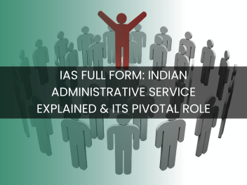 IAS Full Form: Indian Administrative Service Explained & Its Pivotal Role