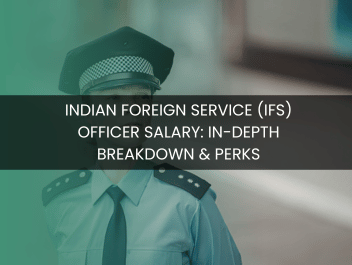 Indian Foreign Service (IFS) Officer Salary: In-depth Breakdown & Perks