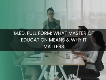 M.Ed. Full Form: What Master of Education Means & Why It Matters