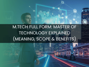 M.Tech Full Form: Master of Technology Explained (Meaning, Scope & Benefits)