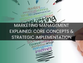 Marketing Management Explained: Core Concepts & Strategic Implementation