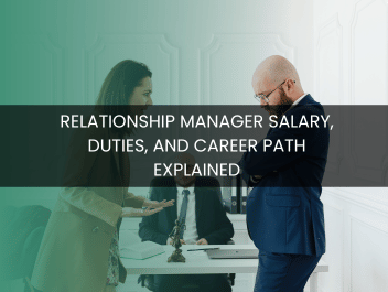 Relationship Manager Salary, Duties, and Career Path Explained