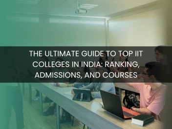 The Ultimate Guide to Top IIT Colleges in India: Ranking, Admissions, and Courses