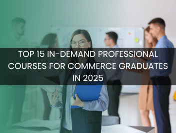 Top 15 In-Demand Professional Courses for Commerce Graduates in 2025