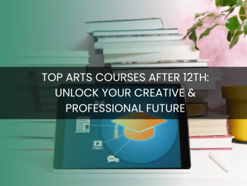 Top Arts Courses After 12th: Unlock Your Creative & Professional Future