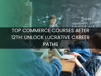 Top Commerce Courses After 12th: Unlock Lucrative Career Paths