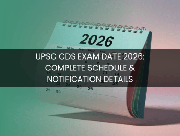 UPSC CDS Exam Date 2026: Complete Schedule & Notification Details