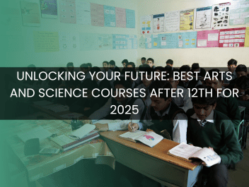 Unlocking Your Future: Best Arts and Science Courses After 12th for 2025