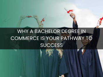 Why a Bachelor Degree in Commerce is Your Pathway to Success