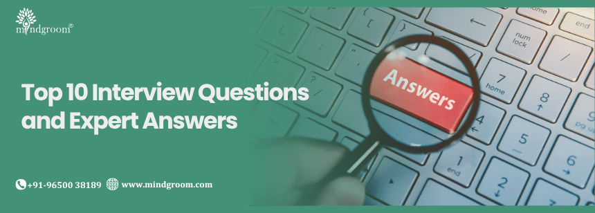 Top 10 Interview Questions and Expert Answers