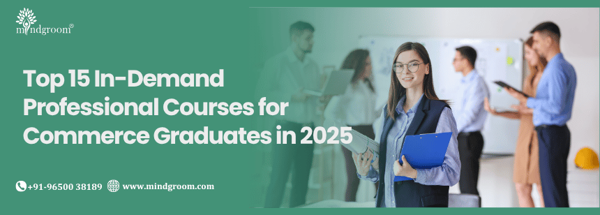 Top 15 In-Demand Professional Courses for Commerce Graduates in 2025