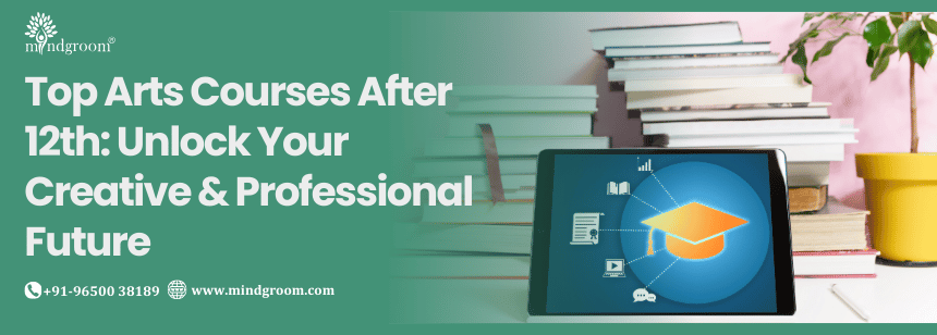 Top Arts Courses After 12th: Unlock Your Creative & Professional Future