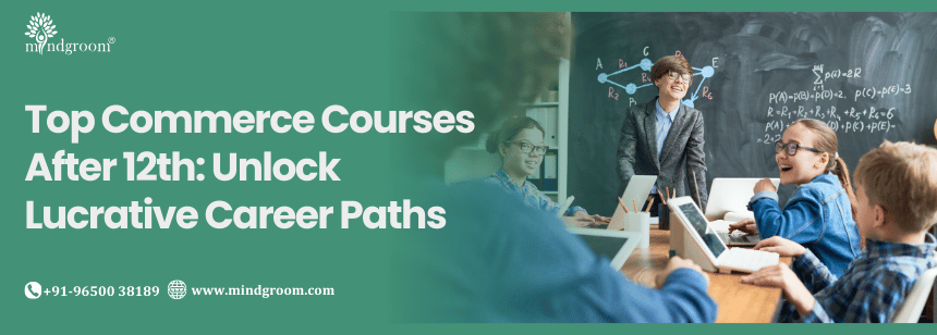 Top Commerce Courses After 12th: Unlock Lucrative Career Paths