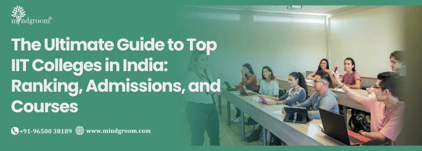The Ultimate Guide to Top IIT Colleges in India: Ranking, Admissions, and Courses