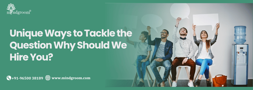 Unique Ways to Tackle the Question Why Should We Hire You?