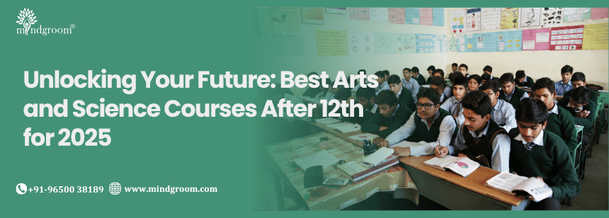 Unlocking Your Future: Best Arts and Science Courses After 12th for 2025